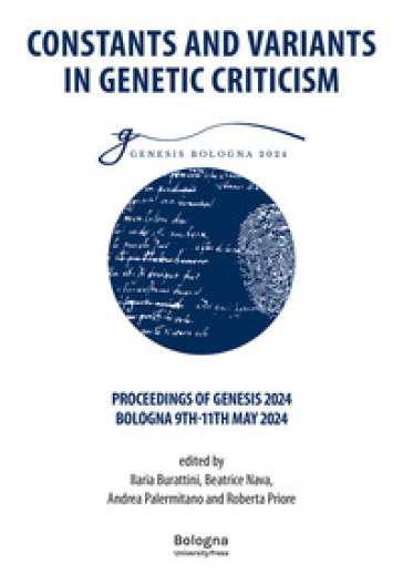Constants and Variants in Genetic Criticism. Proceedings of Genesis 2024, Bologna 9th-11th May 2024