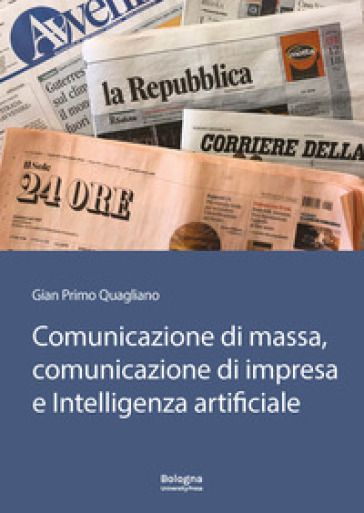 Comunicazione di massa, comunicazione di impresa e intelligenza artificiale. In Appendice «Il futuro della comunicazione» di Gianguido Colato