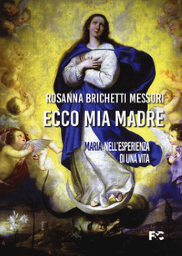 Ecco mia madre. Maria nell'esperienza di una vita