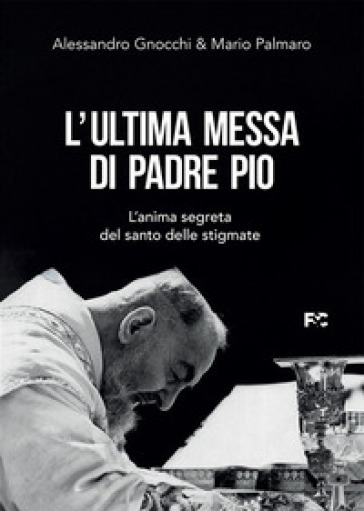 L'ultima Messa Di Padre Pio. L'anima Segreta Del Santo Delle Stigmate-image