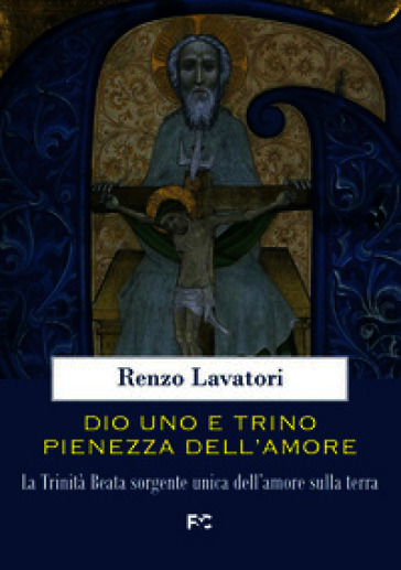 Dio uno e trino pienezza dell'amore. La Trinità Beata sorgente unica dell'amore sulla terra