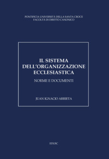 Il sistema dell'organizzazione ecclesiastica. Norme e documenti