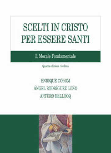 Scelti in Cristo per essere santi. Vol. 1: Morale fondamentale