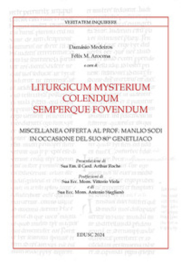 Liturgicum mysterium colendum semperque fovendum. Miscellanea offerta al prof. Manlio Sodi in occasione del suo 80° genetliaco
