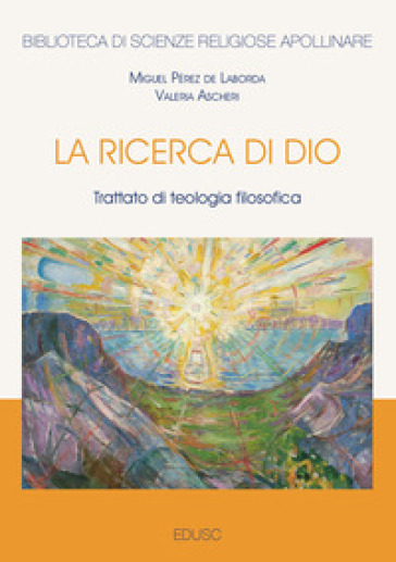 La ricerca di Dio. Trattato di teologia filosofica