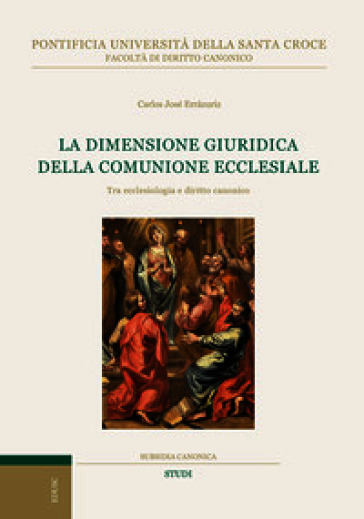 La dimensione giuridica della comunione ecclesiale. Tra ecclesiologia e diritto canonico