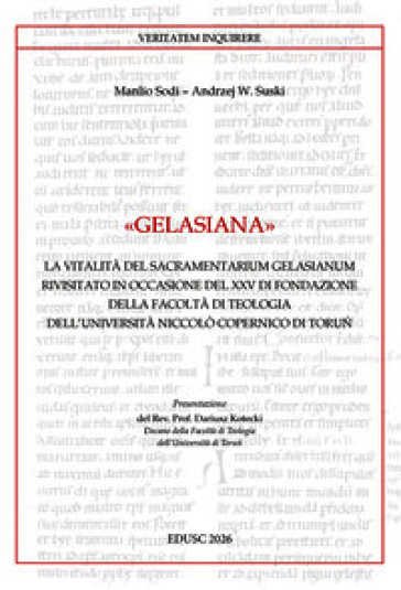 Gelasiana. La vitalità del «Sacramentarium Gelasianum» rivisitato in occasione del XXV di fondazione della Facoltà di Teologia Niccolò Copernico di Torun
