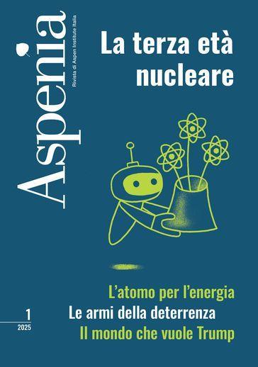 Aspenia (2025). Vol. 1: La Terza Età Nucleare