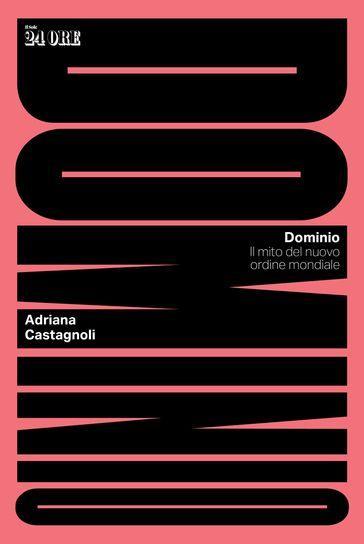 Dominio. Il mito del nuovo ordine mondiale