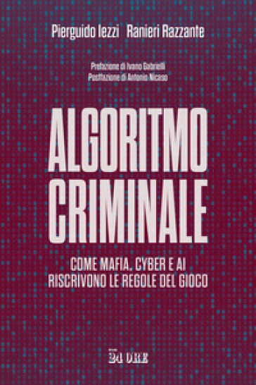Algoritmo criminale. Come mafia, cyber e AI riscrivono le regole del gioco