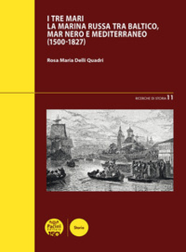 I tre mari. La Marina russa tra Baltico, mar Nero e Mediterraneo (1500-1827)