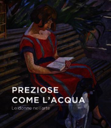 Preziose come l'acqua. Le donne nell'arte. Ediz. illustrata