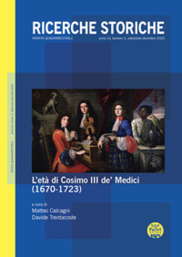 Ricerche storiche (2025). Vol. 3: L' età di Cosimo III de' Medici (1670-1723)