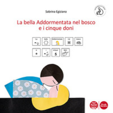 La bella addormentata nel bosco e i cinque doni. Ediz. CAA