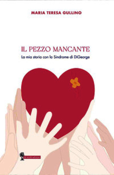 Il pezzo mancante. La mia storia con la sindrome di DiGeorge