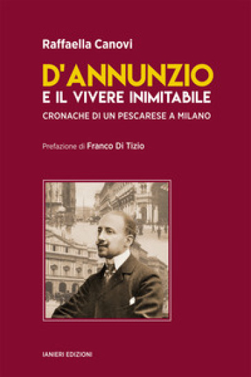D'Annunzio e il vivere inimitabile. Cronache di un pescarese a Milano-0