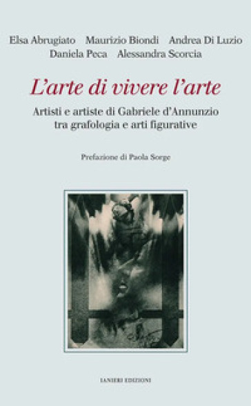 L'arte di vivere l'arte. Artisti e artiste di Gabriele d'Annunzio tra grafologia e arti figurative