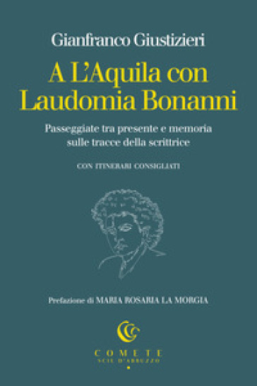 A L'Aquila con Laudomia Bonanni. Passeggiate tra presente e memoria sulle tracce della scrittrice