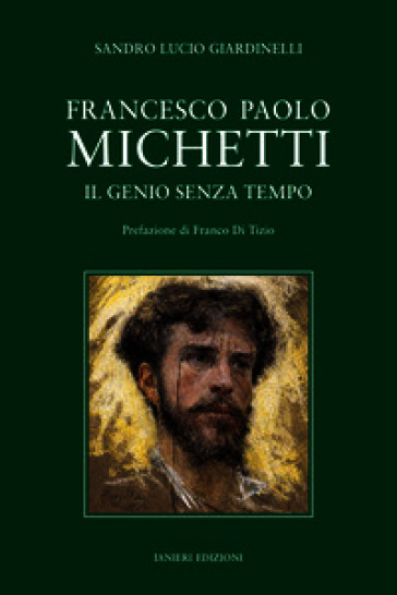 Francesco Paolo Michetti. Il genio senza tempo
