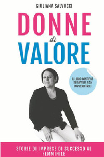 Donne di valore. Storie di imprese di successo al femminile. Nuova ediz.