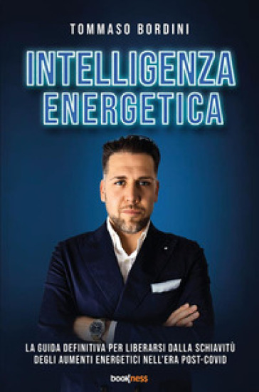 Intelligenza energetica. La guida definitiva per liberarsi dalla schiavitù degli aumenti energetici nell'era post-Covid. Nuova ediz.