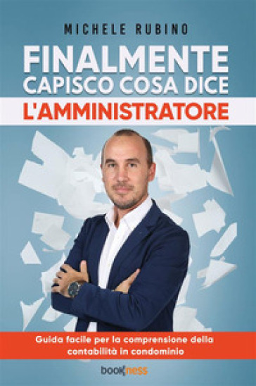 Finalmente capisco cosa dice l'amministratore. Guida facile per la comprensione della contabilità in condominio