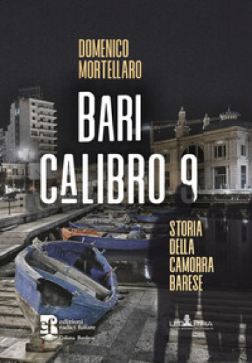 Bari calibro 9. Storia della camorra barese