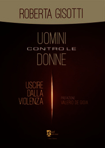 Uomini contro le donne. Uscire dalla violenza