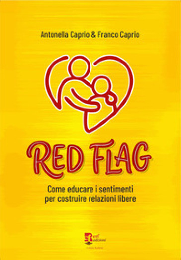 Red flag. Come educare i sentimenti per costruire relazioni libere