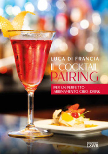 Il cocktail pairing. Per un perfetto abbinamento cibo-drink