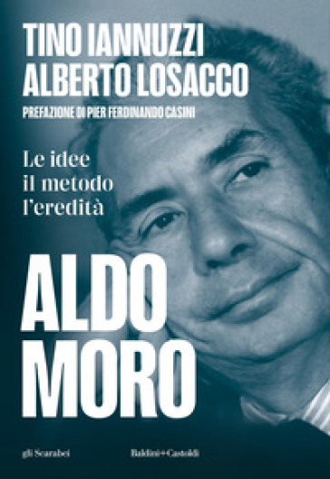 Aldo Moro. Le idee, il metodo, l'eredità