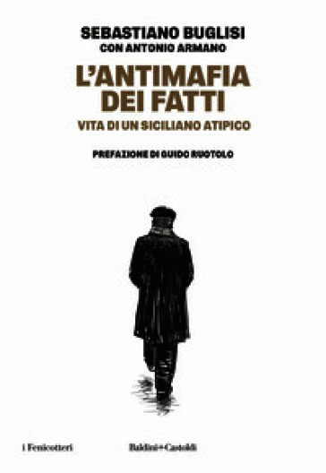 L'antimafia dei fatti. Vita di un siciliano atipico