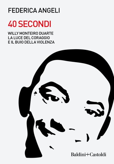 40 secondi. Willy Monteiro Duarte, la luce del coraggio e il buio della violenza