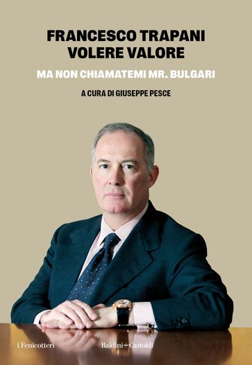 VOLERE VALORE. Ma non chiamatemi Mr. Bulgari