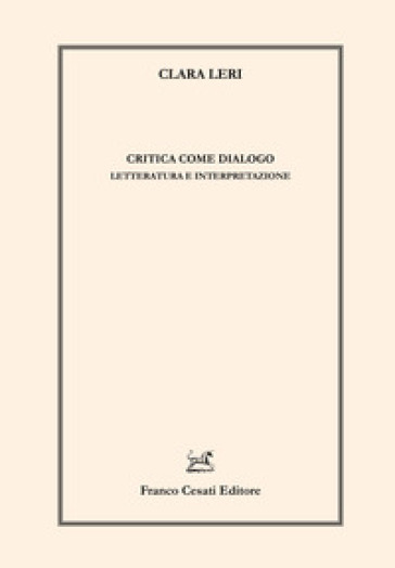 Critica come dialogo. Letteratura e interpretazione