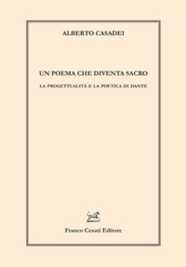 Un poema che diventa sacro. La progettualità e la poetica di Dante