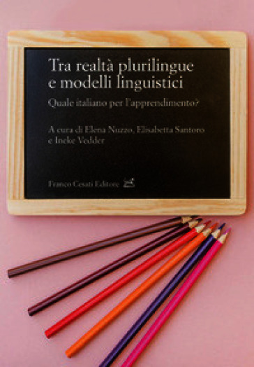 Tra realtà plurilingue e modelli linguistici. Quale italiano per l'apprendimento?
