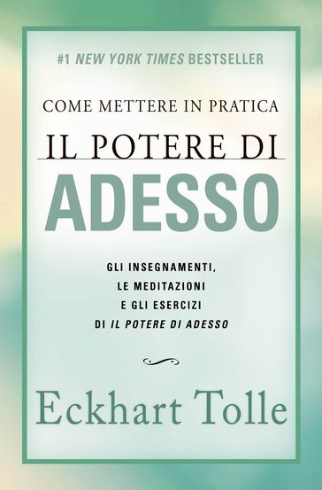 Come mettere in pratica il Potere di Adesso. Nuova Edizione
