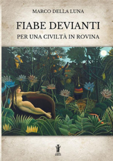 Fiabe devianti per una civiltà in rovina