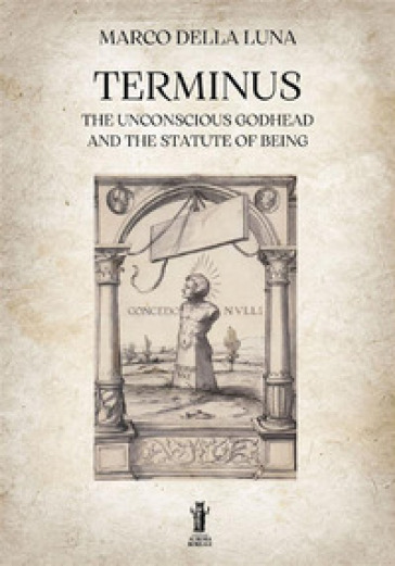 Terminus. The unconscious Godhead and the statute of being