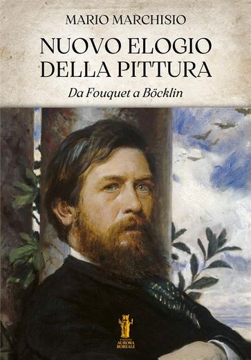 Nuovo Elogio della Pittura. Da Fouquet a Bocklin