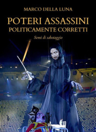 Poteri assassini politicamente corretti. Semi di sabotaggio