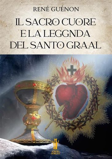 Il Sacro Cuore e la Leggenda del Santo Graal