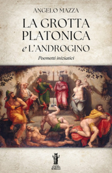 La grotta platonica e L'Androgino. Poemetti iniziatici