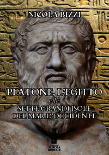 Platone, l'Egitto e le sette grandi Isole del Mar d'Occidente. Ediz. illustrata