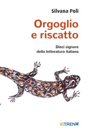 Orgoglio e riscatto. Dieci signore della letteratura italiana