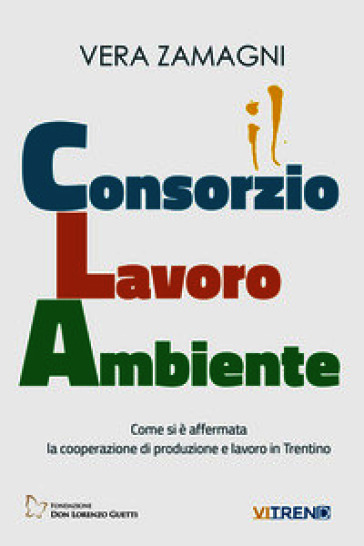 Consorzio Lavoro Ambiente. Come si è affermata la cooperazione di produzione e lavoro in Trentino
