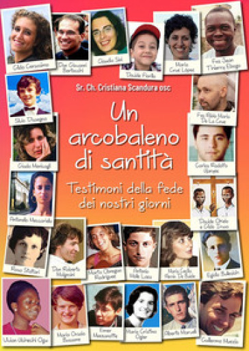 Un arcobaleno di santità. Testimoni della fede dei nostri giorni