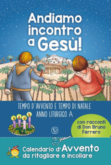 Andiamo incontro a Gesù! Tempo d'Avvento e tempo di Natale anno liturgico A