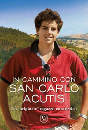 In cammino Carlo Acutis. Un «originale» ragazzo eucaristico. Ediz. illustrata